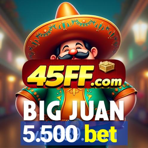 5.500 bet